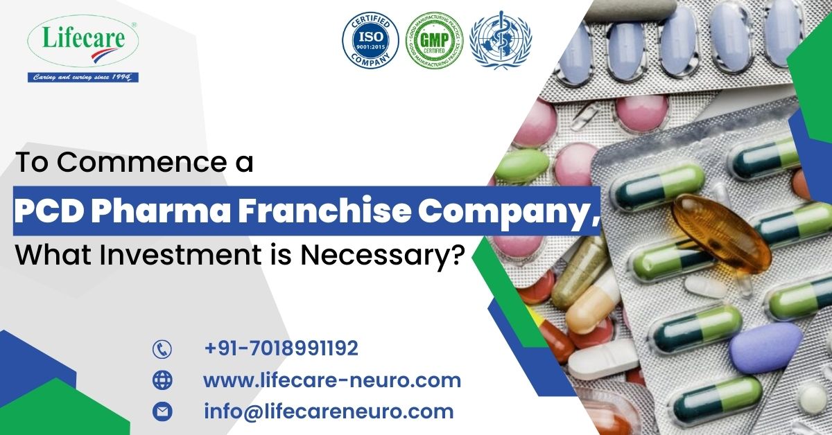 To Commence a PCD Pharma Franchise Company, What Investment is Necessary? | Lifecare Neuro Products Limited