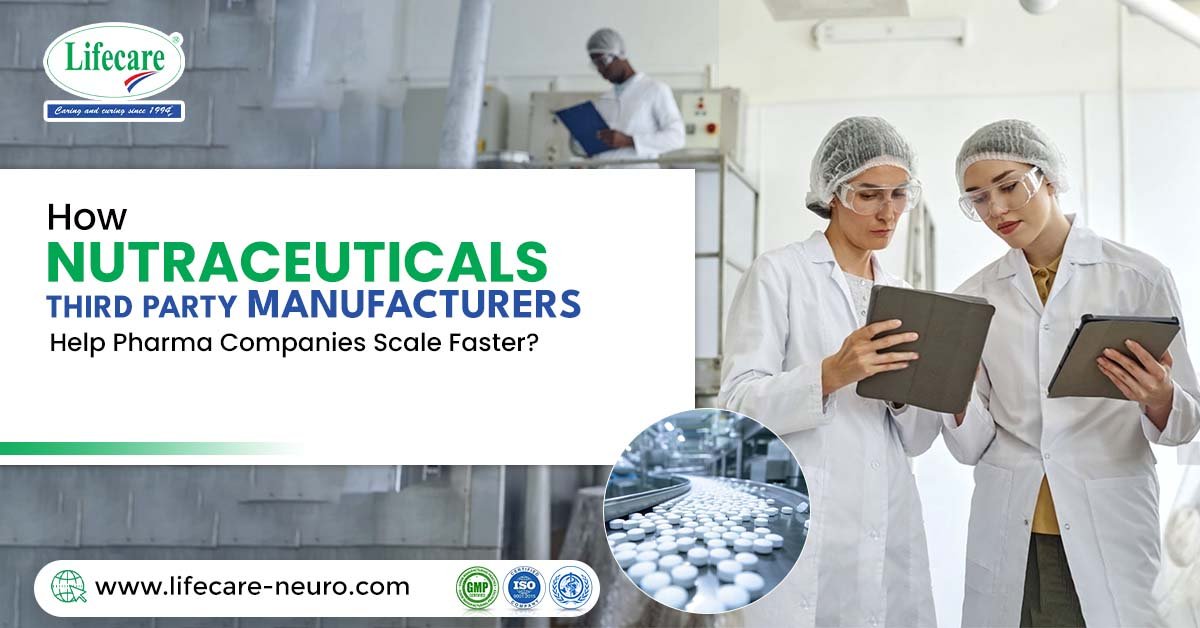 How Nutraceuticals Third-Party Manufacturers Help Pharma Companies Scale Faster? | Lifecare Neuro Products Limited