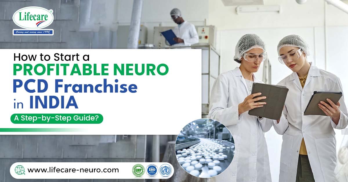How to Start a Profitable Neuro PCD Franchise in India: A Step-by-Step Guide | Lifecare Neuro Products Limited