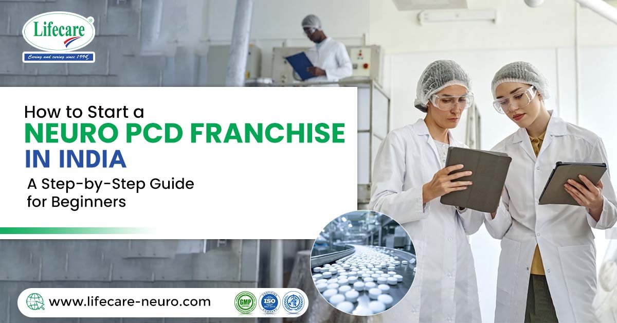How to Start a Neuro PCD Franchise in India: A Step-by-Step Guide for Beginners | Lifecare Neuro Products Limited
