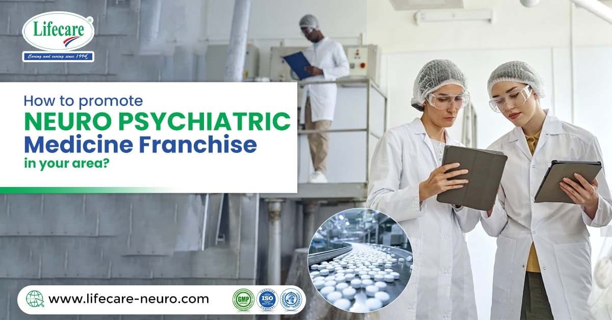 How to promote Neuro Psychiatric Medicine Franchise in your area? | Lifecare Neuro Products Limited